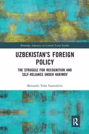 Image of Uzbekistan's Foreign Policy The Struggle for Recognition and Self-Reliance under Karimov