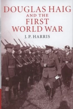 Image of Douglas Haig and the First World War by J. P. Harris Hardback