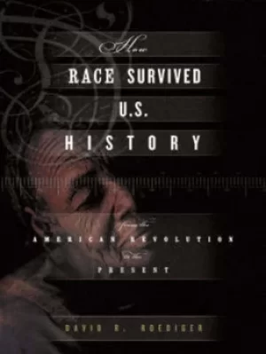 Image of How race survived US history by David R. Roediger