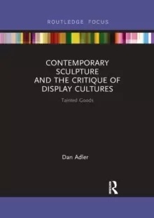 Image of Contemporary Sculpture and the Critique of Display Cultures : Tainted Goods