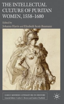 Image of The Intellectual Culture of Puritan Women 1558-1680 by J. Harris Hardback