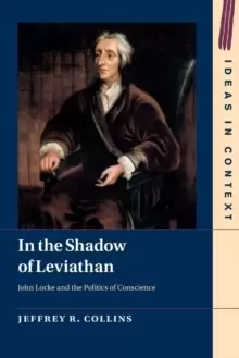 Image of In the Shadow of Leviathan : John Locke and the Politics of Conscience