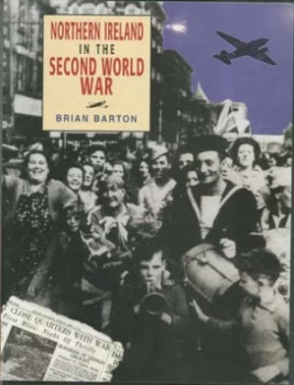 Image of Northern Ireland in the Second World War by Brian Barton and Ulster Historical Foundation Paperback