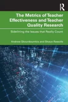 Image of The Metrics of Teacher Effectiveness and Teacher Quality Research : Sidelining the Issues that Really Count