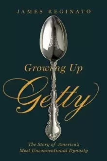 Image of Growing Up Getty : The Story of America's Most Unconventional Dynasty