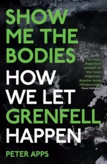 Image of Show Me the Bodies : How We Let Grenfell Happen