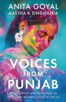 Image of Voices from Punjab : The strength and resilience of 15 Punjabi women living in the UK