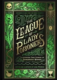 Image of The League of Lady Poisoners : Illustrated True Stories of Dangerous Women