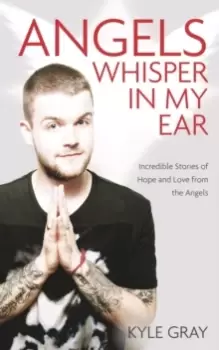 Image of Angels Whisper In My Ear : Incredible Stories of Hope and Love From the Angels