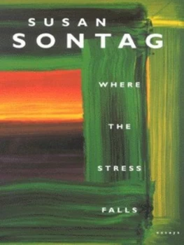 Image of Where the Stress Falls by Susan Sontag Hardback