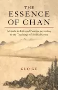 Image of essence of chan a guide to life and practice according to the teachings of