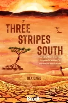 Image of Three Stripes South : The 1000km thru-hike that inspired the Love Her Wild womens adventure community