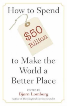 Image of How to Spend Dollar 50 Billion to Make the World a Better Place by Bjrn Lomborg Book