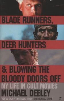 Image of Blade Runners Deer Hunters and Blowing the Bloody Doors off by Michael Deeley Hardback