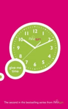 Image of The Mind Gym. Give Me Time by Mind Gym Paperback