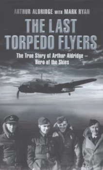 Image of The Last Torpedo Flyers by Arthur Aldridge Hardback