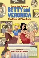 Image of betty and veronica the bond of friendship