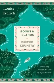 Image of Books and Islands in Ojibwe Country : Travelling Through the Land of My Ancestors