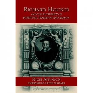 Image of Richard Hooker and the Authority of Scripture Tradition and Reason by Nigel Atkinson Paperback