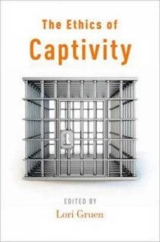 Image of The Ethics of Captivity by Lori Gruen Book