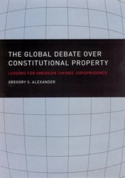 Image of The Global Debate Over Constitutional Property by Gregory S. Alexander Hardback