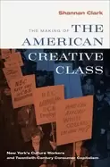 Image of making of the american creative class new yorks culture workers and twentie