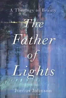 Image of The Father of Lights : A Theology of Beauty