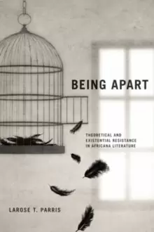 Image of Being Apart : Theoretical and Existential Resistance in Africana Literature
