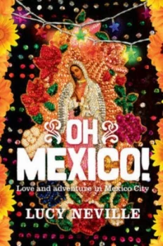 Image of Oh Mexico by Lucy Neville Book