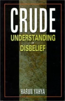 Image of Crude Understanding of Disbelief by Harun Yahya Hardback