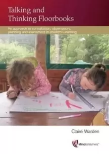 Image of Talking and Thinking Floorbooks : An Approach to Consultation, Observation, Planning and Assessment in Childrens Learning