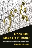 Image of Does Skill Make Us Human? Migrant Workers in 21st-Century Qatar and Beyond by Natasha Iskander