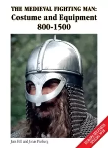 Image of The Medieval Fighting Man : Costume and Equipment 800-1500