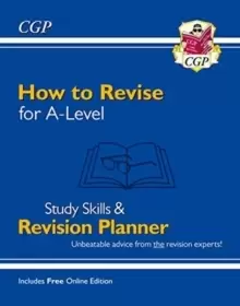 Image of New How to Revise for A-Level: Study Skills & Planner - from CGP, the Revision Experts (inc Videos)