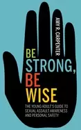 Image of be strong be wise the young adults guide to sexual assault awareness and p