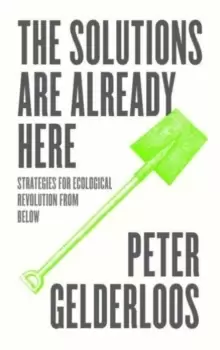 Image of The Solutions are Already Here : Strategies for Ecological Revolution from Below