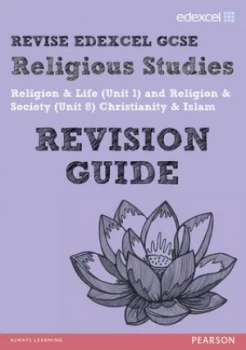 Image of Revise Edexcel Gcse Religious Studies. Religion and Life unit 1 and Religion and Society unit 8 Christianity and Islam by Tanya Hill Paperback