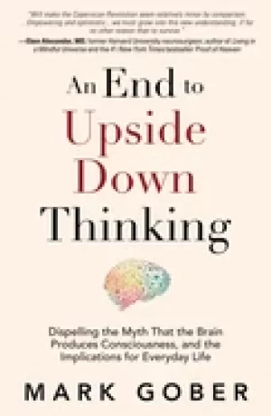 Image of end to upside down thinking dispelling the myth that the brain produces con
