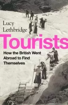 Image of Tourists : How the British Went Abroad to Find Themselves