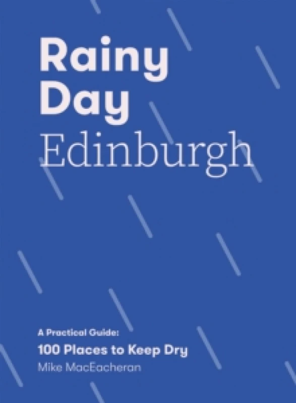 Image of Rainy Day Edinburgh : A Practical Guide: 100 Places to Keep Dry Paperback / softback