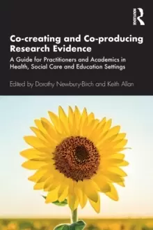 Image of Co-creating and Co-producing Research Evidence : A Guide for Practitioners and Academics in Health, Social Care and Education Settings