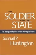 Image of soldier and the state the theory and politics of civil military relations