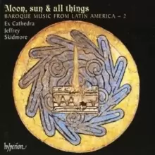 Image of Moon, Sun and All Things (Skidmore, Ex Cathedra)