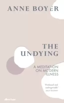 Image of The Undying : A Meditation on Modern Illness