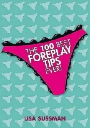 Image of The 100 Best Foreplay Tips Ever by Lisa Sussman