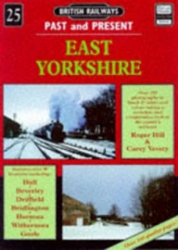 Image of British Railways Past and Present. No. 25 East Yorkshire by Roger Hill and Carey Vessey Paperback