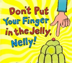 Image of Dont Put Your Finger in the Jelly Nelly by Nick Sharratt Paperback