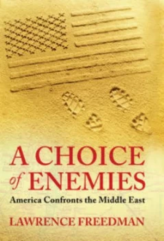Image of A Choice of Enemies by Lawrence Freedman Hardback