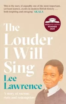 Image of The Louder I Will Sing : A story of racism, riots and redemption: Winner of the 2020 Costa Biography Award