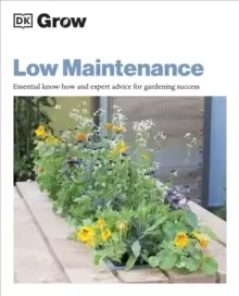 Image of Grow Low Maintenance : Essential Know-how and Expert Advice for Gardening Success